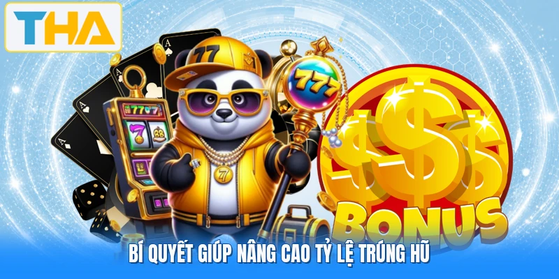 Bí quyết giúp nâng cao tỷ lệ trúng hũ