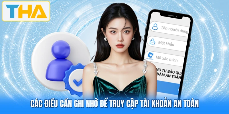 Các điều cần ghi nhớ để truy cập tài khoản an toàn