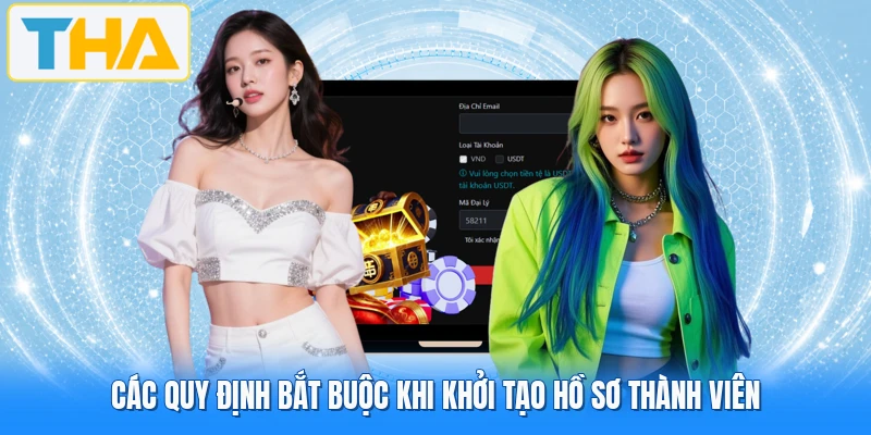 Các quy định bắt buộc khi khởi tạo hồ sơ thành viên