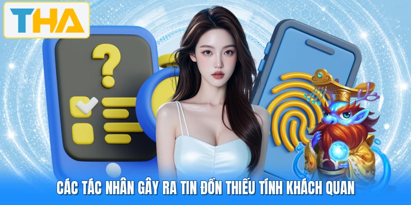 Các tác nhân gây ra tin đồn thiếu tính khách quan