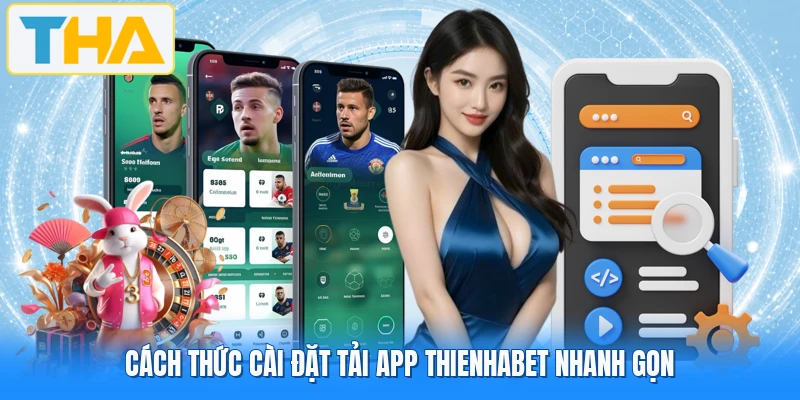Cách thức cài đặt tải app THIENHABET nhanh gọn