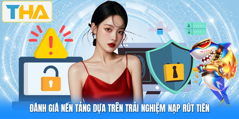 Đánh giá nền tảng dựa trên trải nghiệm nạp rút tiền