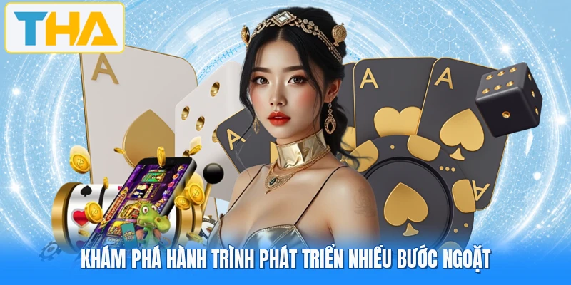 Khám phá hành trình phát triển nhiều bước ngoặt
