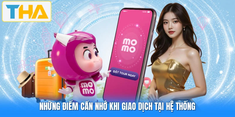 Những điểm cần nhớ khi giao dịch tại hệ thống