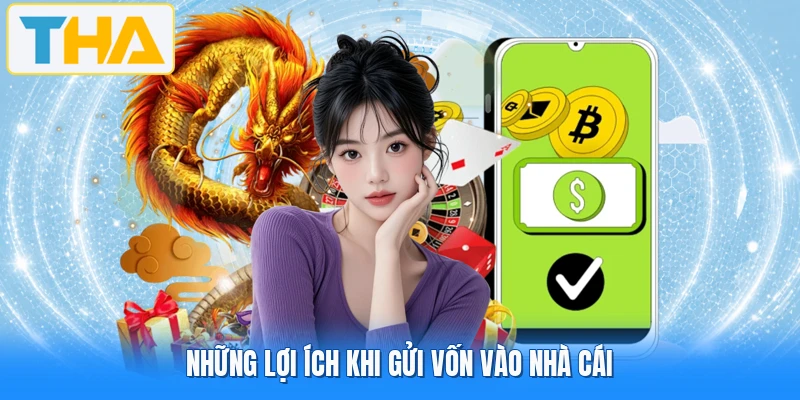Những lợi ích khi gửi vốn vào nhà cái
