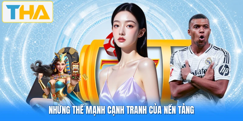 Những thế mạnh cạnh tranh của nền tảng