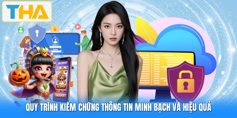 Quy trình kiểm chứng thông tin minh bạch và hiệu quả