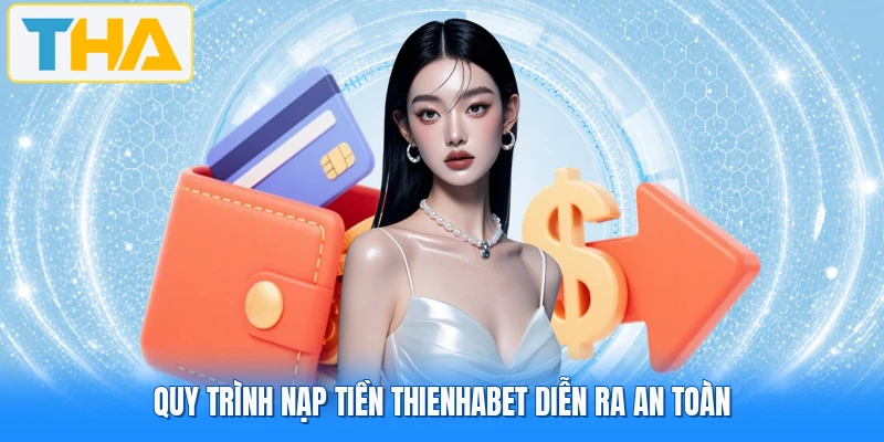 Quy trình nạp tiền THIENHABET diễn ra an toàn
