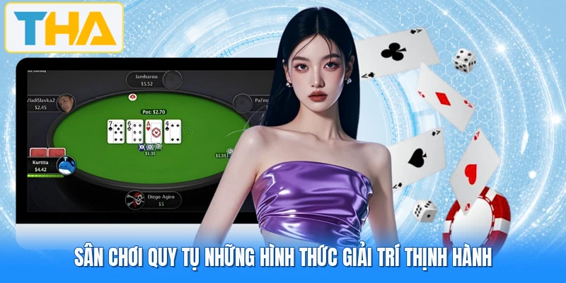 Sân chơi quy tụ những hình thức giải trí thịnh hành