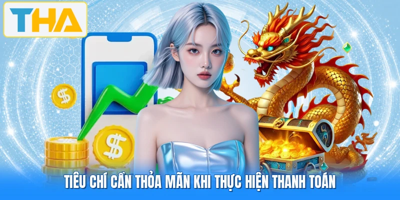 Tiêu chí cần thỏa mãn khi thực hiện thanh toán